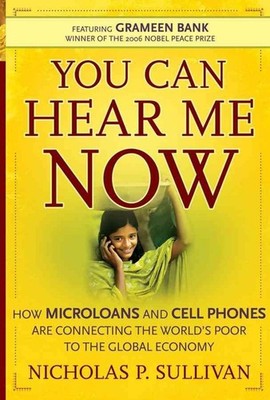 You Can Hear Me Now: How Microloans and Cell Phones are Connecting the World's P