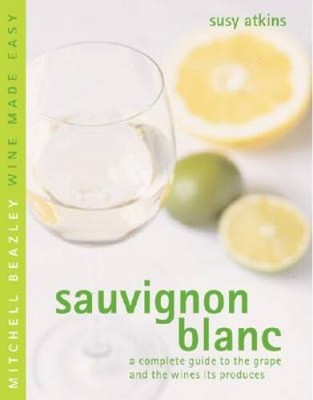 Sauvignon Blanc: A Complete Guide to the Grape and the Wines it Prod - VERY GOOD