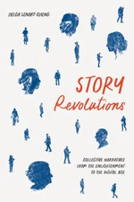 Story Revolutions: Collective Narratives From The Enlightenment To The Digi...