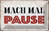 Blechschild 12X18 Cm Mach Mal Pause Dekoration Spruch Zitat Deko Geschenk Metall