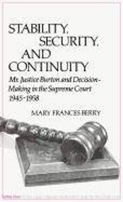 Stability, Security, and Continuity : Mr. Justice Burton and Deci