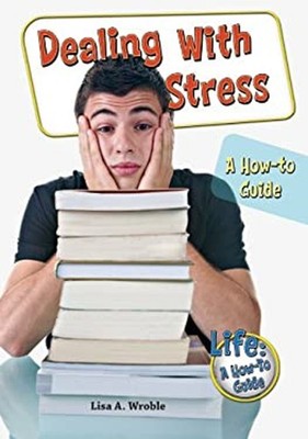 Dealing with Stress : A How-To Guide Library Binding Lisa A. Wrob
