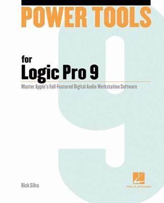Power Tools for Logic Pro 9 [With DVD ROM] by Silva, Rick