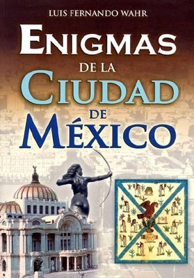 ENIGMAS DE LA CIUDAD DE MEXICO/ ENIGMAS OF MEXICO CITY By Luis Fernando Wahr VG+