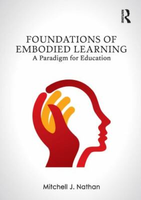 Foundations of Embodied Learning : A Paradigm for Education, Paperback by Nat...