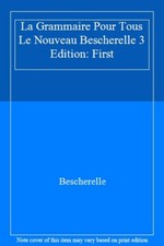La Grammaire Pour Tous Le Nouveau Bescherelle 3 Edition: First-Bescherelle