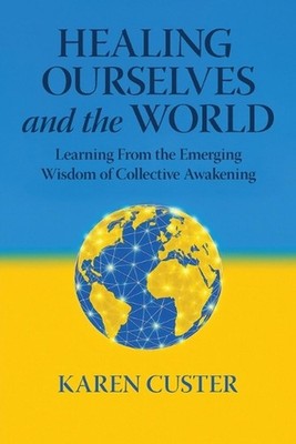 Healing Ourselves and the World: Learning From the Emerging Wisdom of Collective