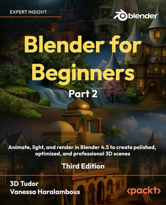 Blender for Beginners Part 2: Animate, Light, and Render in Blender 4.5 to Creat