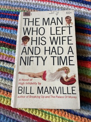 The Man Who Left His Wife and Had a Nifty Time Bill Manville Dell Paperback 1st