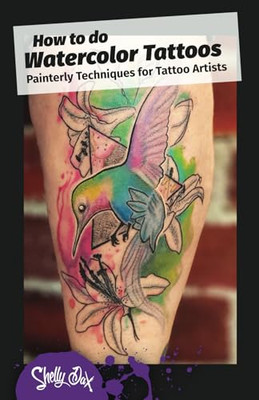 How to do Watercolor  Tattoos: Painterly  Techniques fo - Paperback NEW Dax, She
