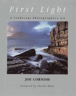 First Light: A Landscape Photographer's Art by Cornish, Joe 1902538242