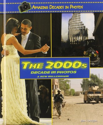 The 2000s Decade in Photos: A New Millennium (Amazing Decades in Photos)