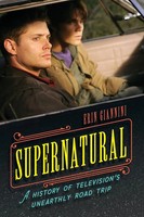 Supernatural A History Of Television's Unearthly Road Trip Erin Giannini Buch