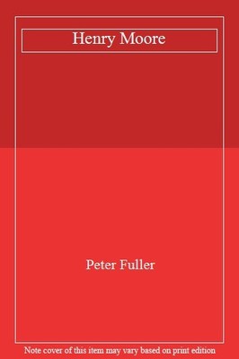 Henry Moore,Peter Fuller, Anthony O'Hear