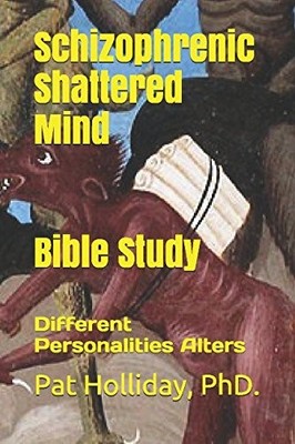 Schizophrenic Shattered Mind Bible Study: Different Personalities Alters