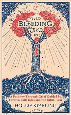 Bleeding Tree : A Pathway Through Grief Guided by Forests, Folk Tales and the...