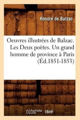 Oeuvres Illustres de Balzac. Les Deux Potes. Un Grand Homme de Province Paris (d
