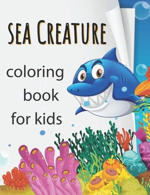 Sea Creature Coloring Book for Kids Over 40 Cute & Fun illustrations featurin...