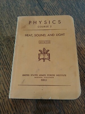 PHYSICS COURSE 2 HEAT, SOUND, AND LIGHT Textbook US Armed Forces Institute 1943