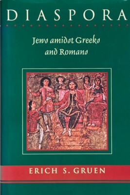 Diaspora : Jews Amidst Greeks and Romans / Erich Gruen / Harvard 2002