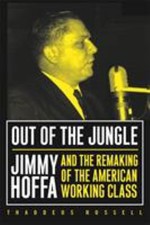 Out of the Jungle: Jimmy Hoffa and the Remaking of by Russell, Thaddeus