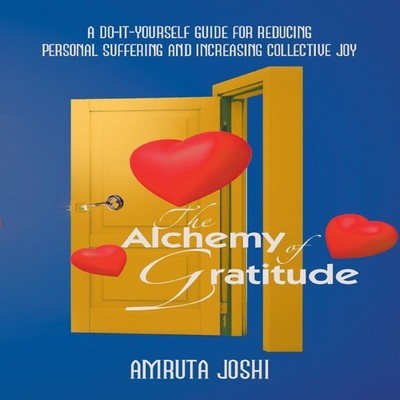 The Alchemy of Gratitude A Do-It-Yourself guide for reducing pers