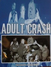 ADULT CRASH Vol 1 (2008) photo book punk hardcore photographs by Dave Brown