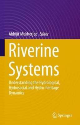 Riverine Systems: Understanding the Hydrological, Hydrosocial and Hydro-heritage
