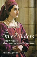 The Other Tudors Henry VIII's Mistresses and Bastards - Hardcover - VERY GOOD