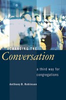 Changing The Conversation | A Third Way For Congregations | Anthony B. Robinson