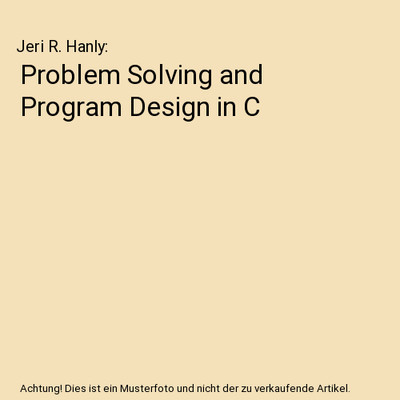 Problem Solving and Program Design in C, Jeri R. Hanly