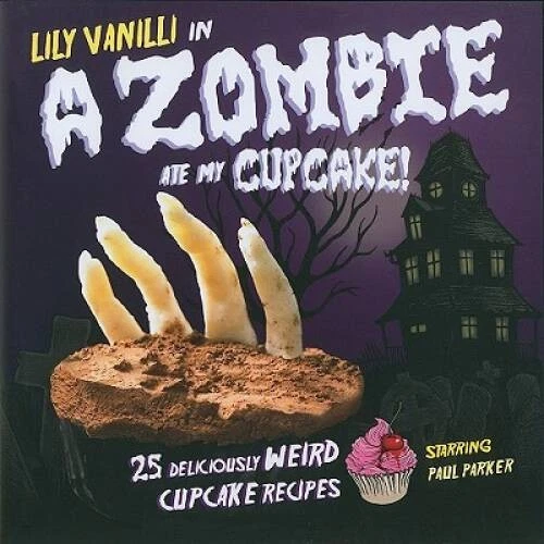 A Zombie Ate My Cupcake: 25 Deliciously Weird Cupcake Recipes - Hardcover - GOOD