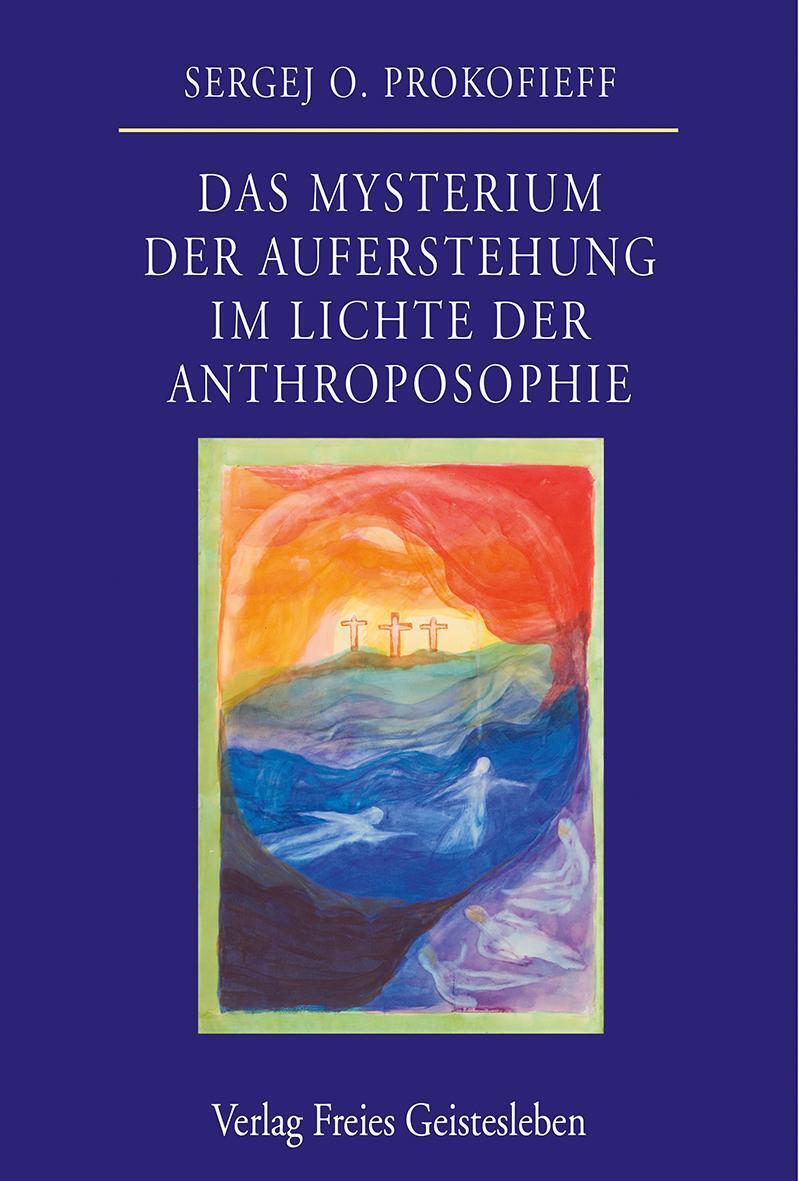 Das Mysterium Der Auferstehung Lichte Der Anthroposophie Sergej O.