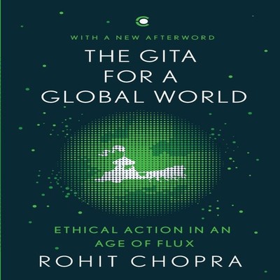 The Gita for a Global World Ethical Action in an Age of Flux Rohi
