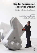 Digital Fabrication in Interior Design: Body, Object, Enclosure by Anderson