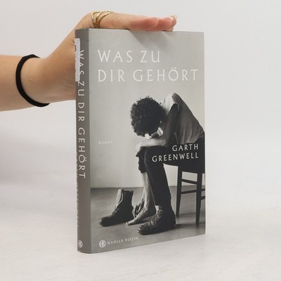 Was zu dir gehört  |  Garth Greenwell