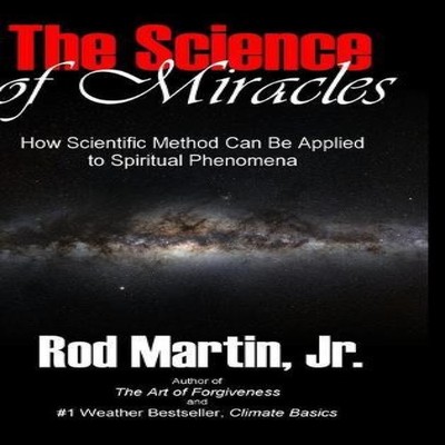 The Science of Miracles How Scientific Method Can Be Applied to S