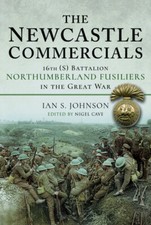 NEWCASTLE COMMERCIALS16th (S) Battalion Northumberland Fusiliers in the Grea...