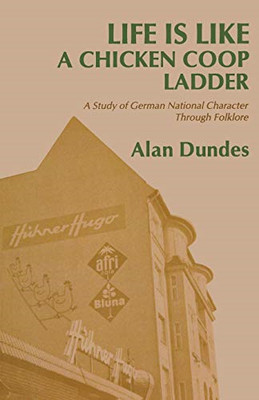 Life is Like a Chicken Coop Ladder: A Study of German N - Paperback NEW Dundes,