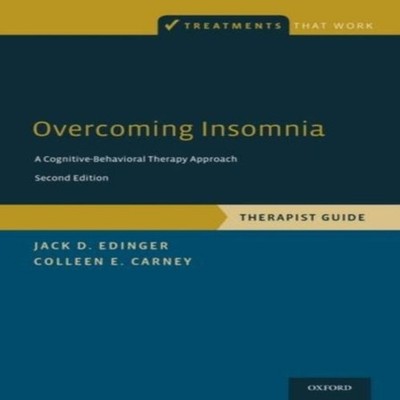 Overcoming Insomnia A Cognitive-Behavioral Therapy Approach Thera