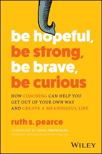 Ruth S. Pearce Be Hopeful, Be Strong, Be Brave, Be Curious (Tascabile)