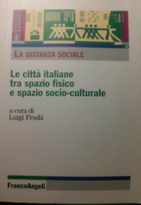 DIE ITALIENISCHEN STÄDTE ZWISCHEN PHYSISCHEM RAUM UND SOZIOKULTURELLEM RAUM - L. FRUDÀ - 2007