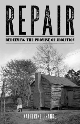 Repair: Redeeming the Promise of Abolition by Katherine Franke (English) Hardcov