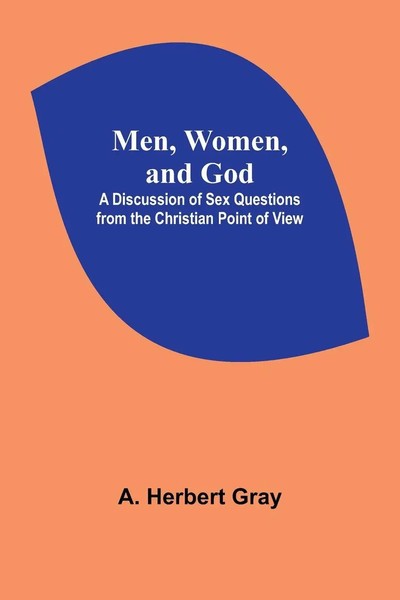 A. Herbert Gray | Men, Women, And God; A Discussion Of Sex Questions From The...-image