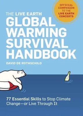 The Live Earth Global Warming Survival Handbook: 77 Essential Skills to Stop Cli
