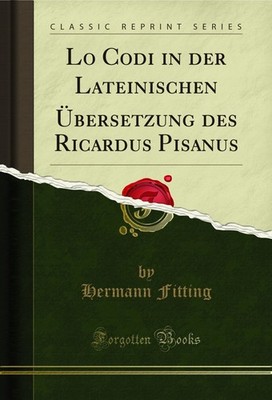 Lo Codi in der Lateinischen Übersetzung des Ricardus Pisanus (Classic Reprint)