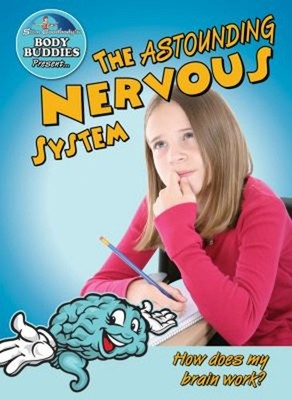 The Astounding Nervous System : How Does My Brain Work? John Burs