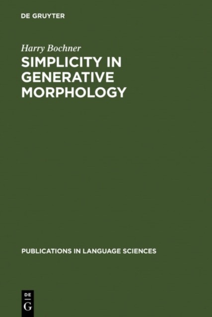 Simplicity in Generative Morphology by Harry Bochner HARDBACK 9783110135947