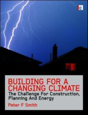 Building for a Changing Climate: The Challenge for Construction, Planning and...