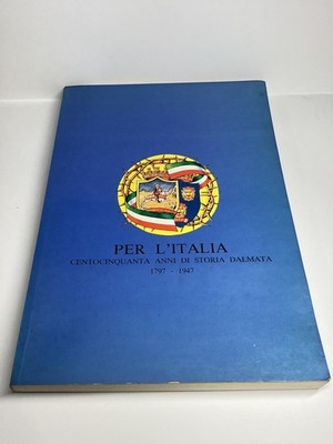 FÜR ITALIEN Hundertfünfzig Jahre dalmatinische Geschichte 1797-1947 DALMATIEN